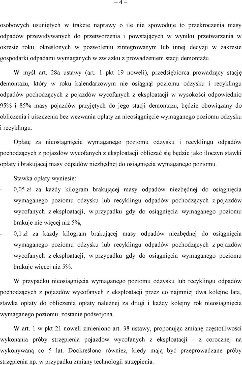 1 pkt 19 noweli), przedsiębiorca prowadzący stację demontażu, który w roku kalendarzowym nie osiągnął poziomu odzysku i recyklingu odpadów pochodzących z pojazdów wycofanych z eksploatacji w