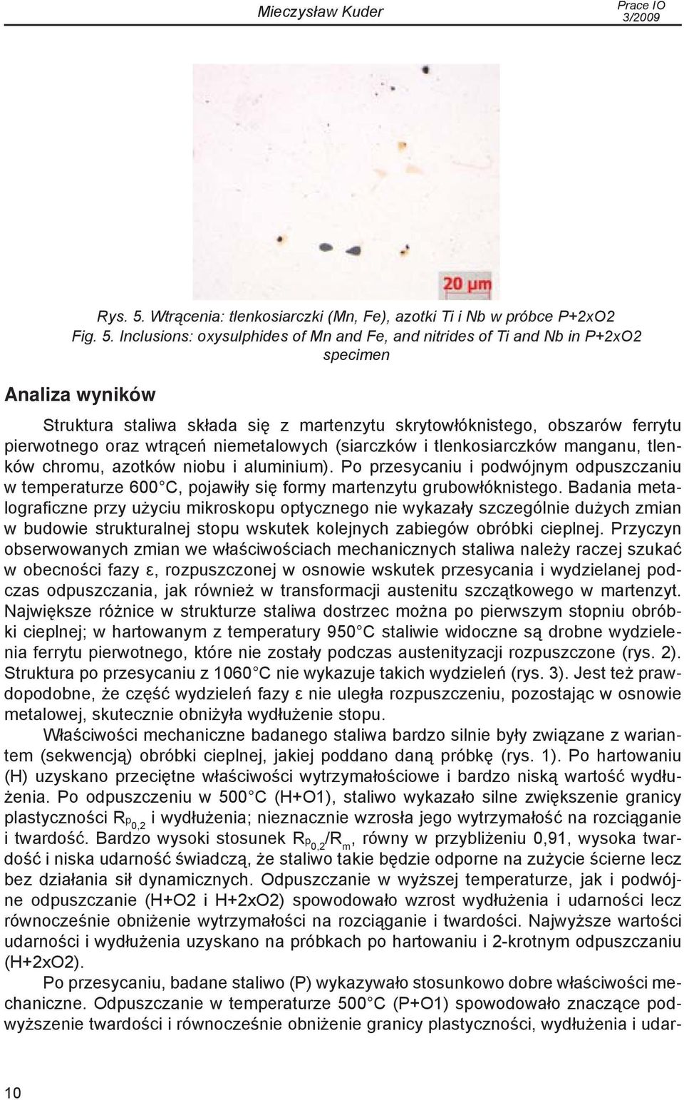 Inclusions: oxysulphides of Mn and Fe, and nitrides of Ti and Nb in P+2xO2 specimen Analiza wyników Struktura staliwa składa się z martenzytu skrytowłóknistego, obszarów ferrytu pierwotnego oraz