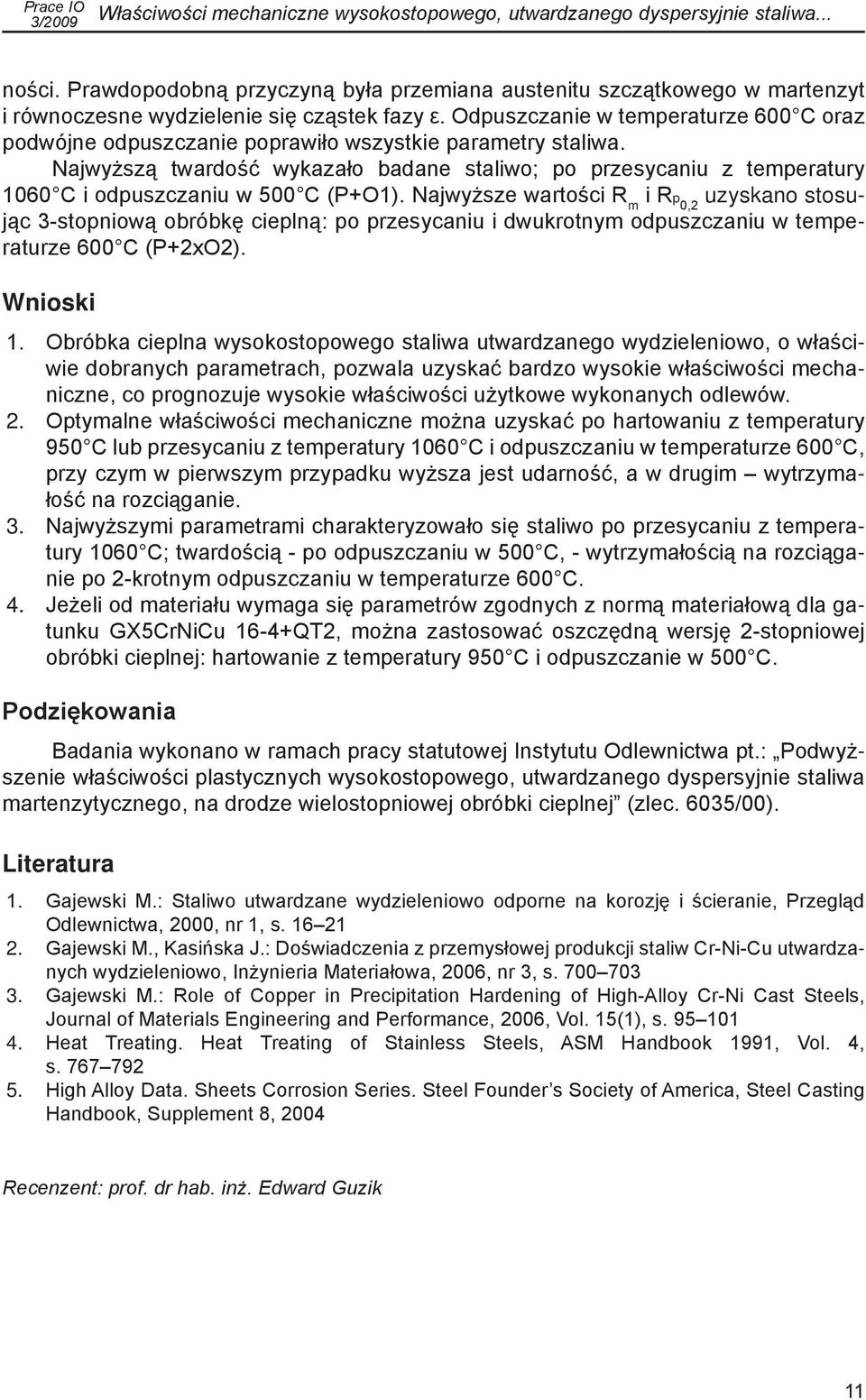 Odpuszczanie w temperaturze 600 C oraz podwójne odpuszczanie poprawiło wszystkie parametry staliwa.