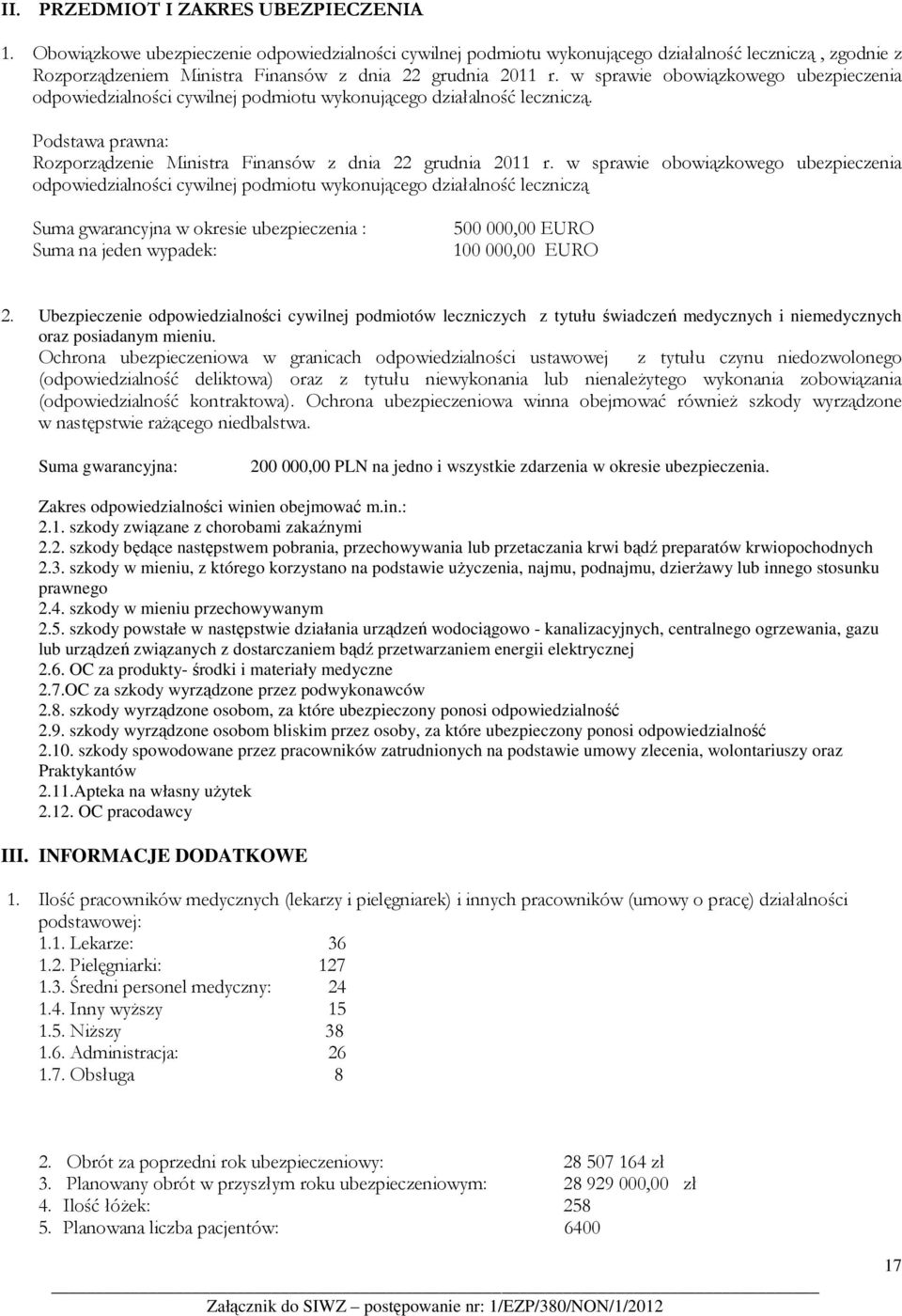 w sprawie obowiązkowego ubezpieczenia odpowiedzialności cywilnej podmiotu wykonującego działalność leczniczą. Podstawa prawna: Rozporządzenie Ministra Finansów z dnia 22 grudnia 2011 r.