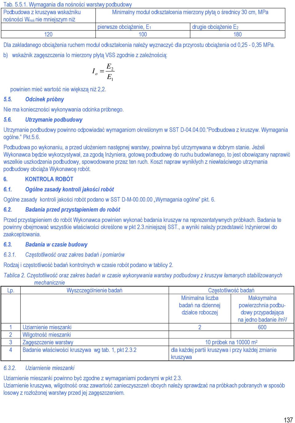 drugie obciąŝenie E2 120 100 180 Dla zakładanego obciąŝenia ruchem moduł odkształcenia naleŝy wyznaczyć dla przyrostu obciąŝenia od 0,25-0,35 MPa.