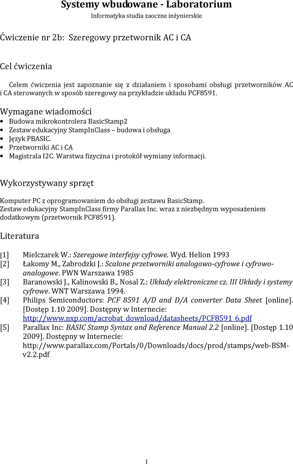 Wymagane wiadomości Budowa mikrokontrolera BasicStamp2 Zestaw edukacyjny StampInClass budowa i obsługa Język PBASIC. Przetworniki AC i CA Magistrala I2C.