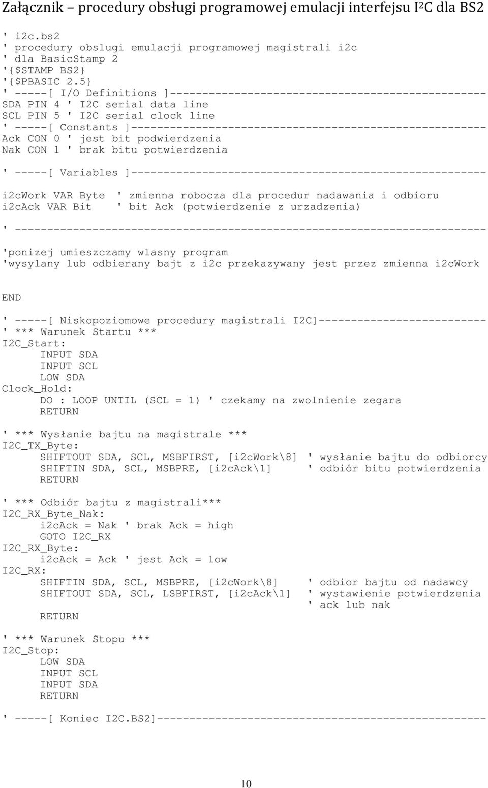 ]------------------------------------------------------- Ack CON 0 ' jest bit podwierdzenia Nak CON 1 ' brak bitu potwierdzenia ' -----[ Variables