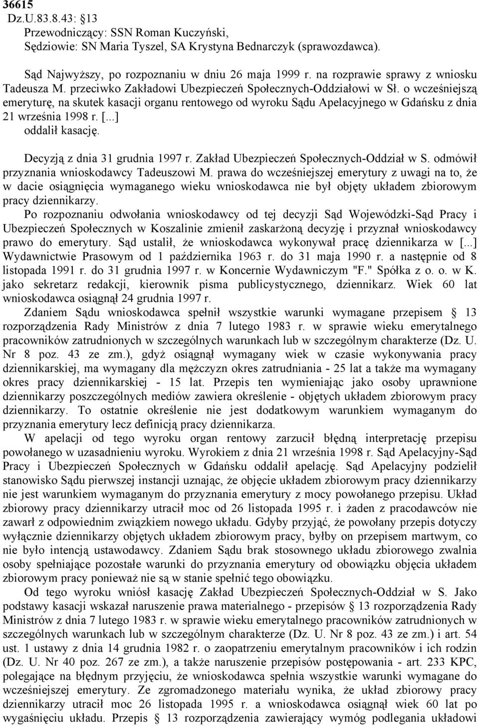 o wcześniejszą emeryturę, na skutek kasacji organu rentowego od wyroku Sądu Apelacyjnego w Gdańsku z dnia 21 września 1998 r. [...] oddalił kasację. Decyzją z dnia 31 grudnia 1997 r.