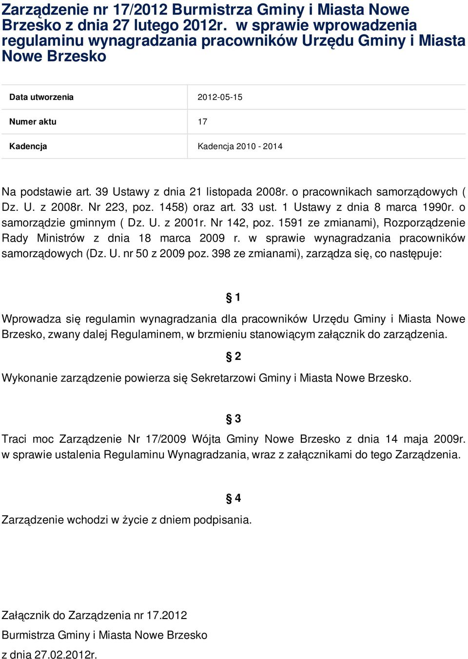 39 Ustawy z dnia 21 listopada 2008r. o pracownikach samorządowych ( Dz. U. z 2008r. Nr 223, poz. 1458) oraz art. 33 ust. 1 Ustawy z dnia 8 marca 1990r. o samorządzie gminnym ( Dz. U. z 2001r.
