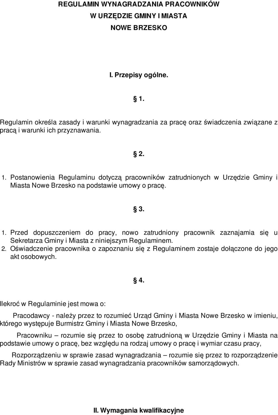Postanowienia Regulaminu dotyczą pracowników zatrudnionych w Urzędzie Gminy i Miasta Nowe Brzesko na podstawie umowy o pracę. 3. 1.