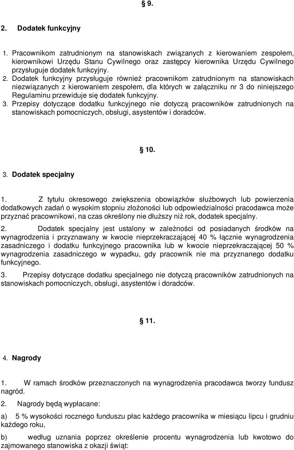 Dodatek funkcyjny przysługuje również pracownikom zatrudnionym na stanowiskach niezwiązanych z kierowaniem zespołem, dla których w załączniku nr 3 do niniejszego Regulaminu przewiduje się dodatek