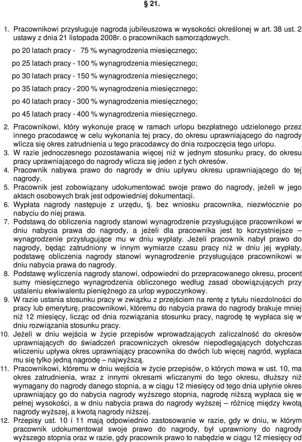 wynagrodzenia miesięcznego; po 40 latach pracy - 300 % wynagrodzenia miesięcznego; po 45 latach pracy - 400 % wynagrodzenia miesięcznego. 2.