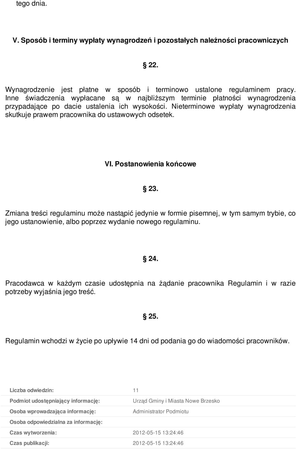 Nieterminowe wypłaty wynagrodzenia skutkuje prawem pracownika do ustawowych odsetek. VI. Postanowienia końcowe 23.