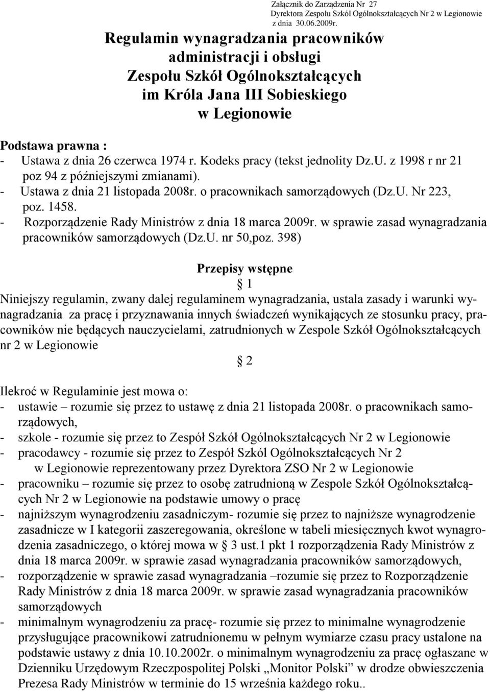 Kodeks pracy (tekst jednolity Dz.U. z 1998 r nr 21 poz 94 z późniejszymi zmianami). - Ustawa z dnia 21 listopada 2008r. o pracownikach samorządowych (Dz.U. Nr 223, poz. 1458.