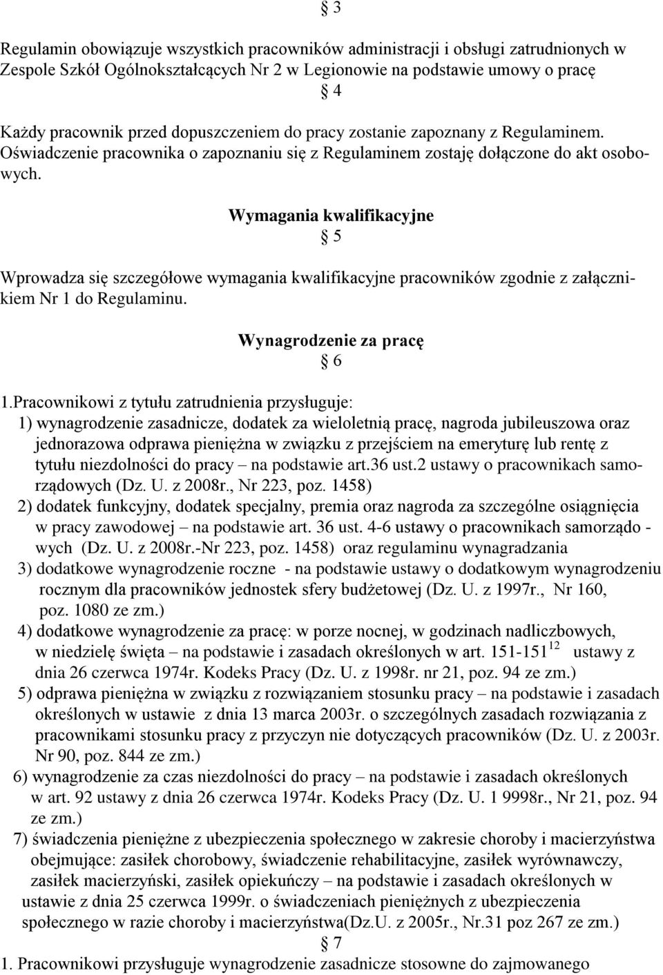 Wymagania kwalifikacyjne 5 Wprowadza się szczegółowe wymagania kwalifikacyjne pracowników zgodnie z załącznikiem Nr 1 do Regulaminu. Wynagrodzenie za pracę 6 1.