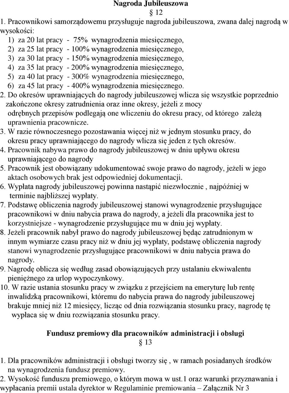 miesięcznego, 3) za 30 lat pracy - 150% wynagrodzenia miesięcznego, 4) za 35 lat pracy - 200% wynagrodzenia miesięcznego, 5) za 40 lat pracy - 300% wynagrodzenia miesięcznego, 6) za 45 lat pracy -