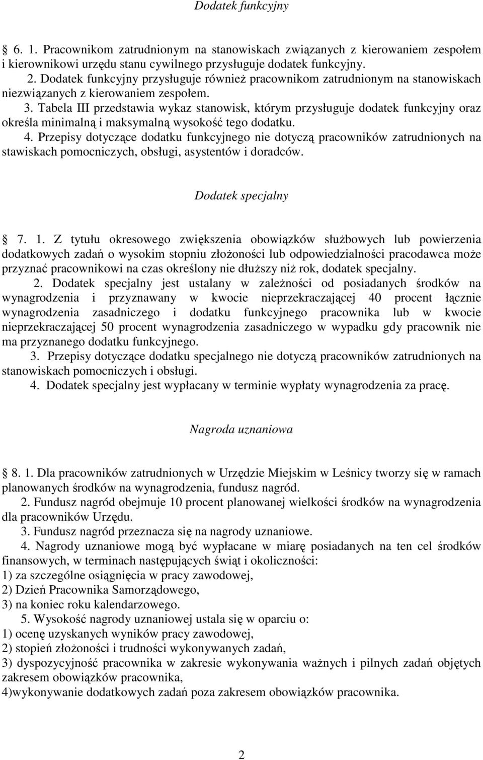 Tabela III przedstawia wykaz stanowisk, którym przysługuje dodatek funkcyjny oraz określa minimalną i maksymalną wysokość tego dodatku. 4.