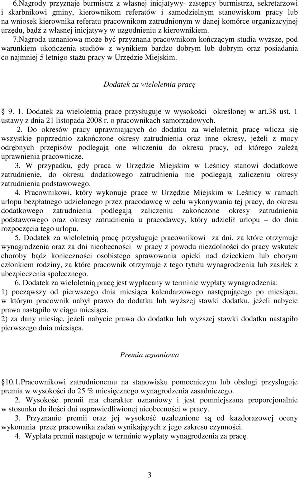 Nagroda uznaniowa może być przyznana pracownikom kończącym studia wyższe, pod warunkiem ukończenia studiów z wynikiem bardzo dobrym lub dobrym oraz posiadania co najmniej 5 letnigo stażu pracy w