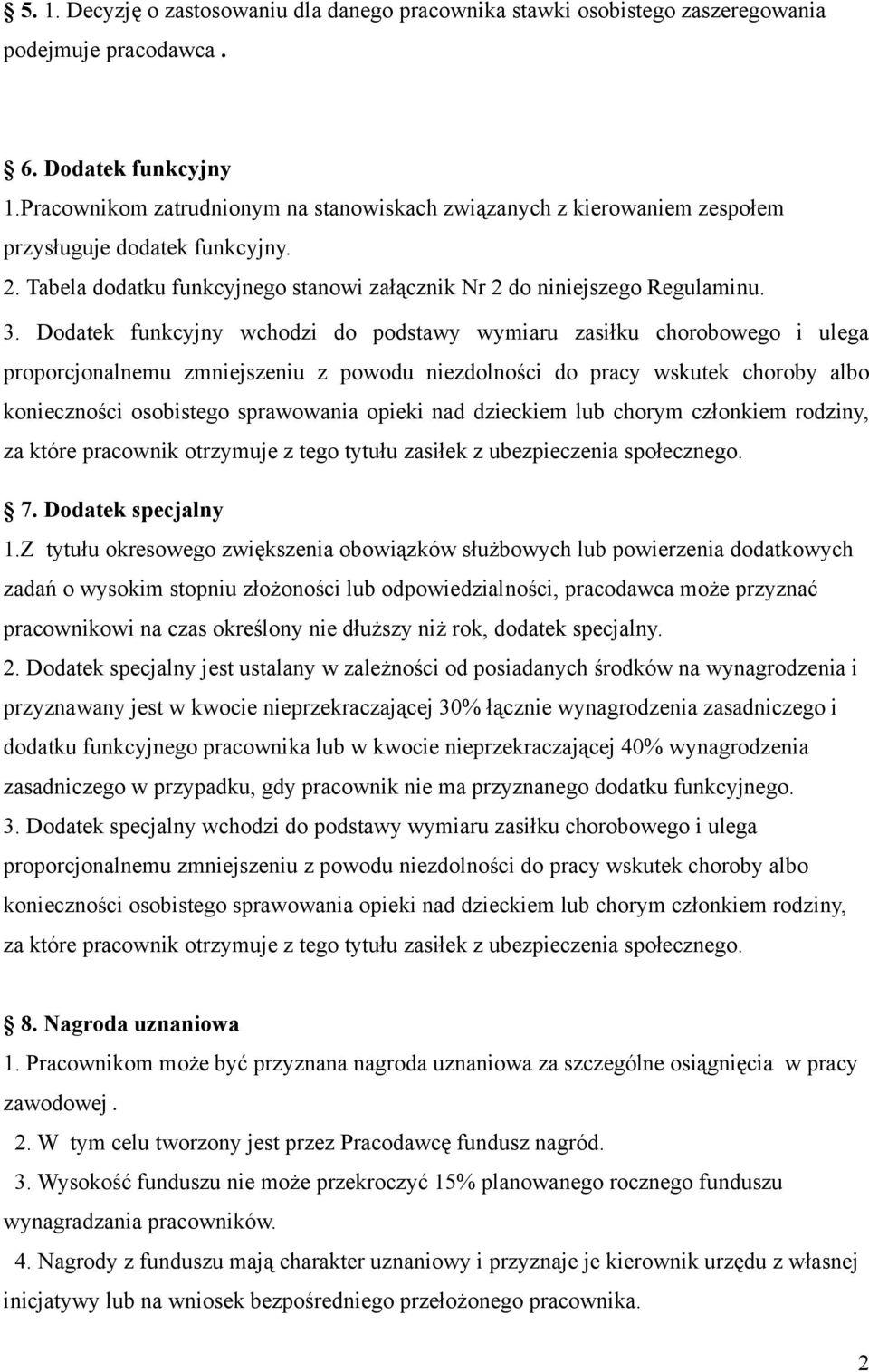 Dodatek funkcyjny wchodzi do podstawy wymiaru zasiłku chorobowego i ulega proporcjonalnemu zmniejszeniu z powodu niezdolności do pracy wskutek choroby albo konieczności osobistego sprawowania opieki