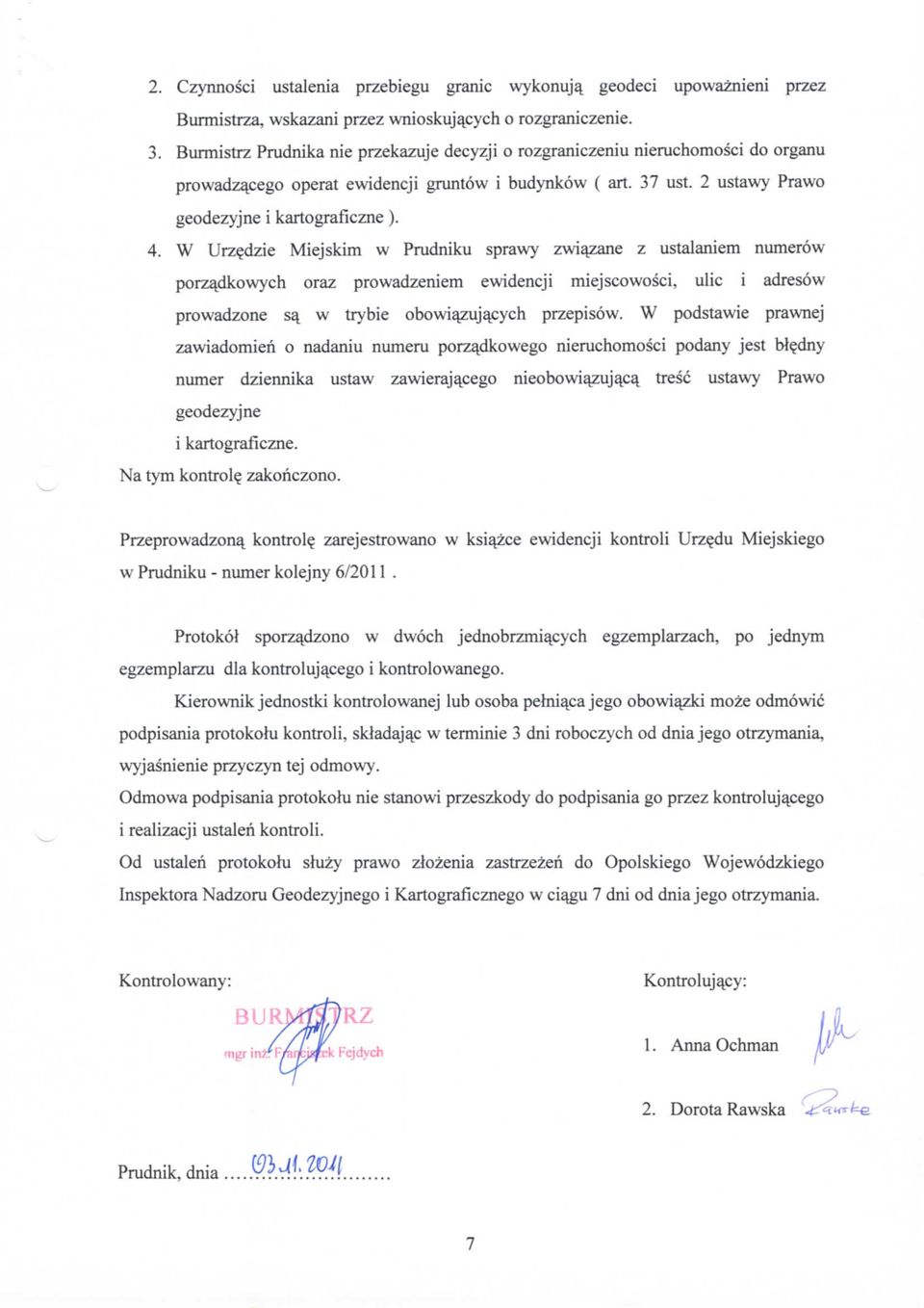 W Urz^dzie Miejskim w Prudniku sprawy zwi^zane z ustalaniem numerow porza^dkowych oraz prowadzeniem ewidencji miejscowosci, ulic i adresow prowadzone 53. w trybie obowiazujajsych przepisow.