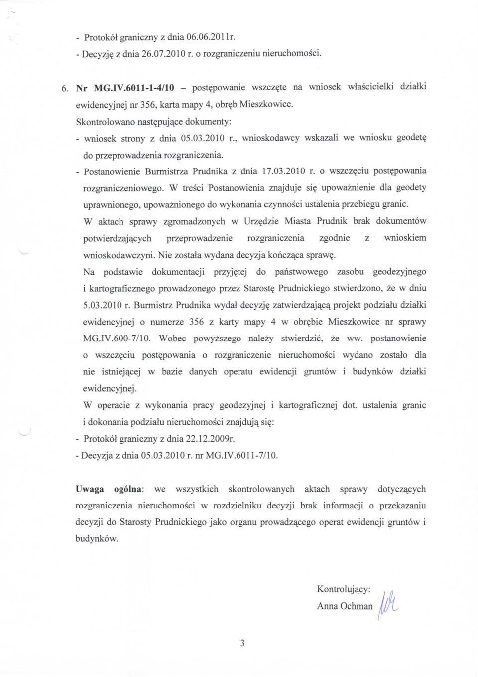 , wnioskodawcy wskazali we wniosku geodet? do przeprowadzenia rozgraniczenia. Postanowienie Burmistrza Prudnika z dnia 7.03.200 r. o wszcz^ciu post?powania rozgraniczeniowego.