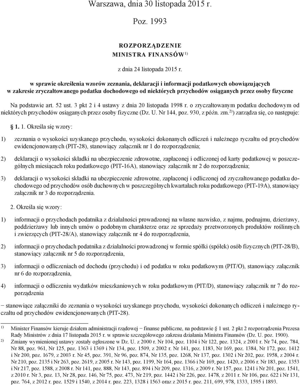 podstawie art. 52 ust. 3 pkt 2 i 4 ustawy z dnia 20 listopada 1998 r. o zryczałtowanym podatku dochodowym od niektórych przychodów osiąganych przez osoby fizyczne (Dz. U. Nr 144 poz. 930 z późn. zm.