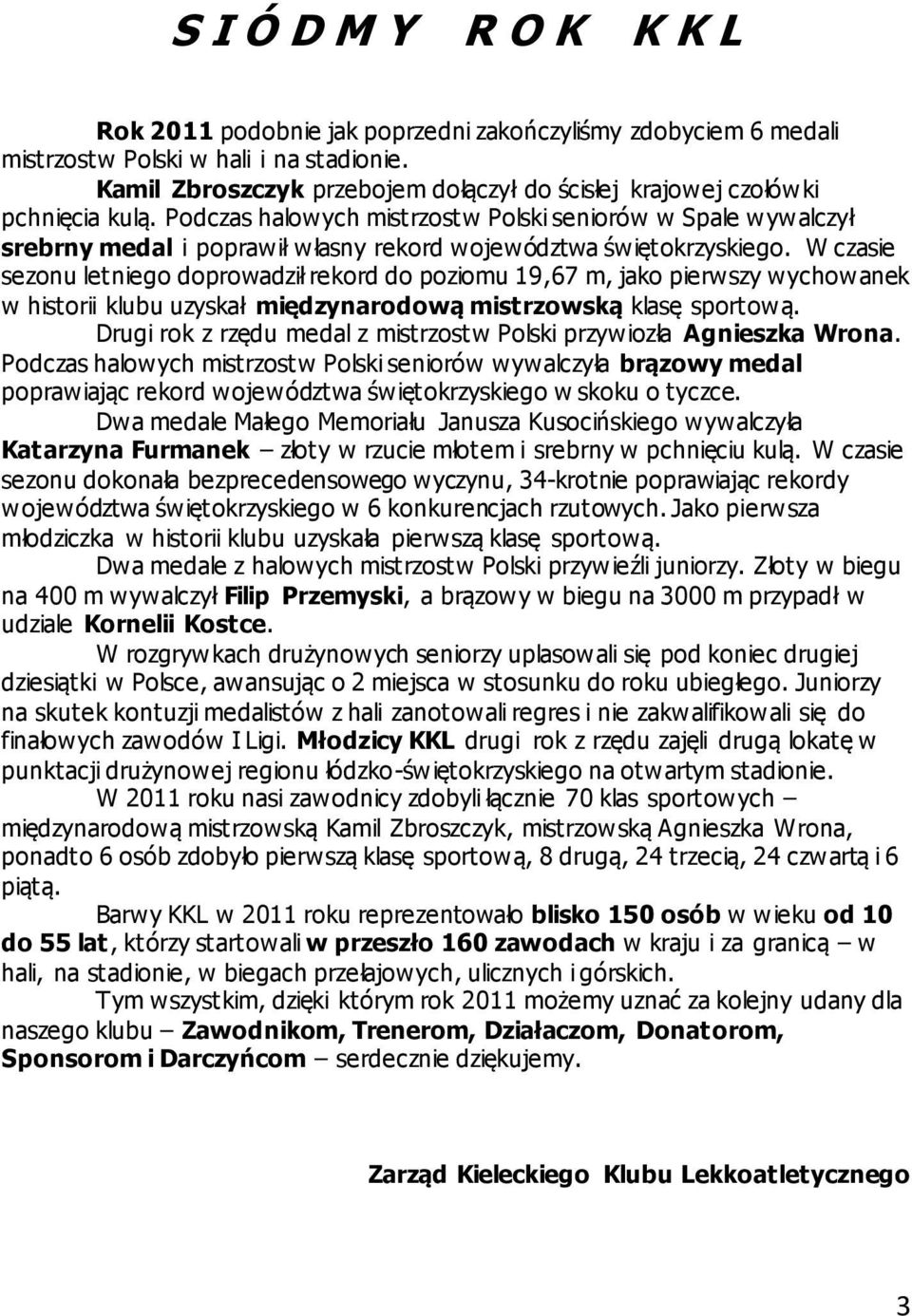 Podczas halowych mistrzostw Polski seniorów w Spale wywalczył srebrny medal i poprawił własny rekord województwa świętokrzyskiego.