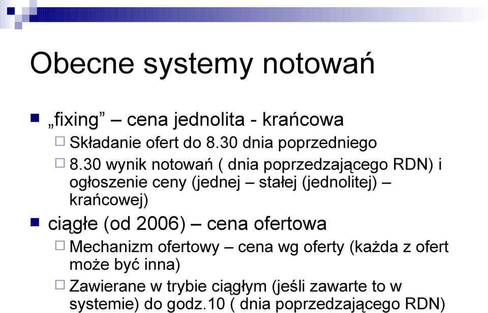 30 wynik notowań ( dnia poprzedzającego RDN) i ogłoszenie ceny (jednej stałej (jednolitej)