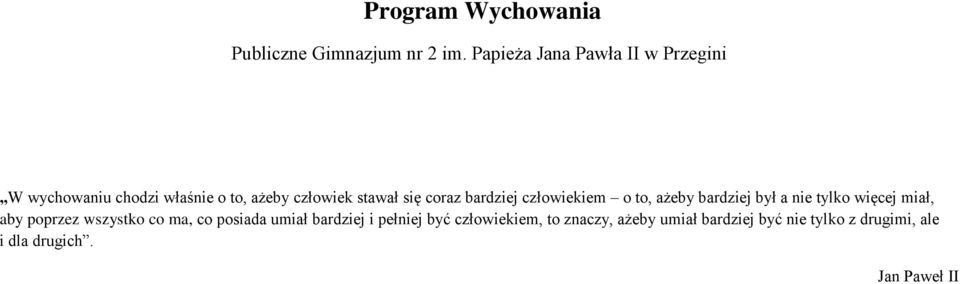coraz bardziej człowiekiem o to, ażeby bardziej był a nie tylko więcej miał, aby poprzez