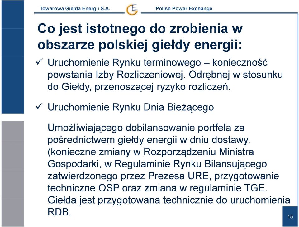 Uruchomienie Rynku Dnia Bieżącego Umożliwiającego dobilansowanie portfela za pośrednictwem giełdy energii w dniu dostawy.