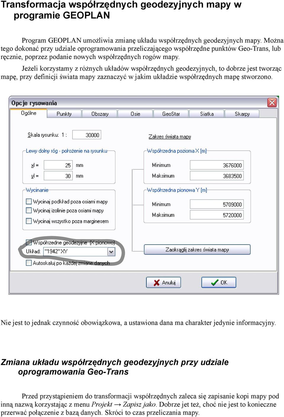 Jeżeli korzystamy z różnych układów współrzędnych geodezyjnych, to dobrze jest tworząc mapę, przy definicji świata mapy zaznaczyć w jakim układzie współrzędnych mapę stworzono.