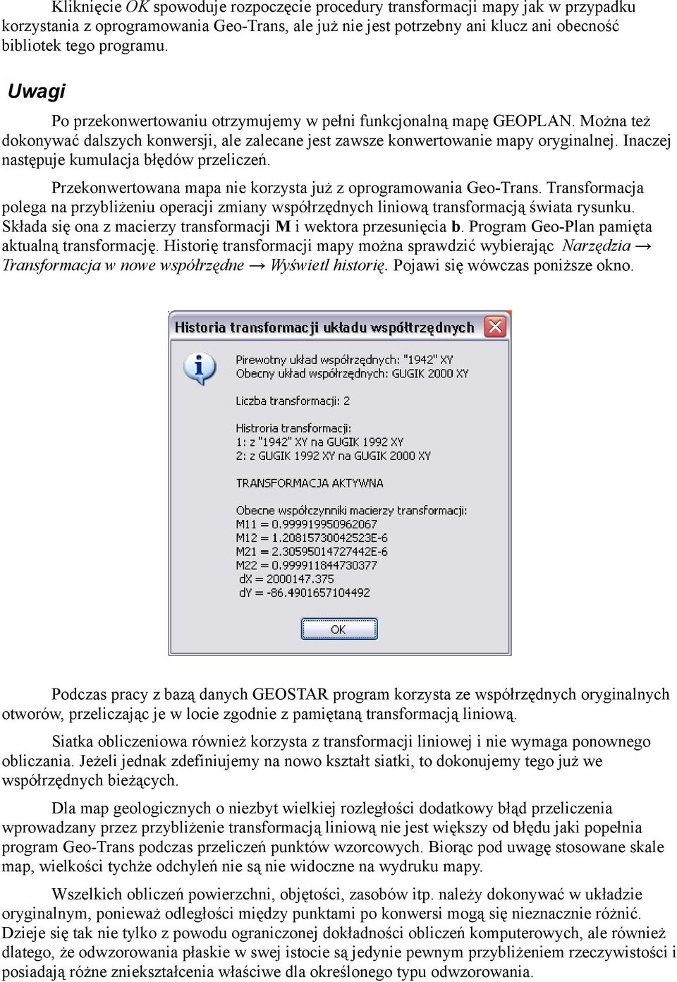 Inaczej następuje kumulacja błędów przeliczeń. Przekonwertowana mapa nie korzysta już z oprogramowania Geo-Trans.