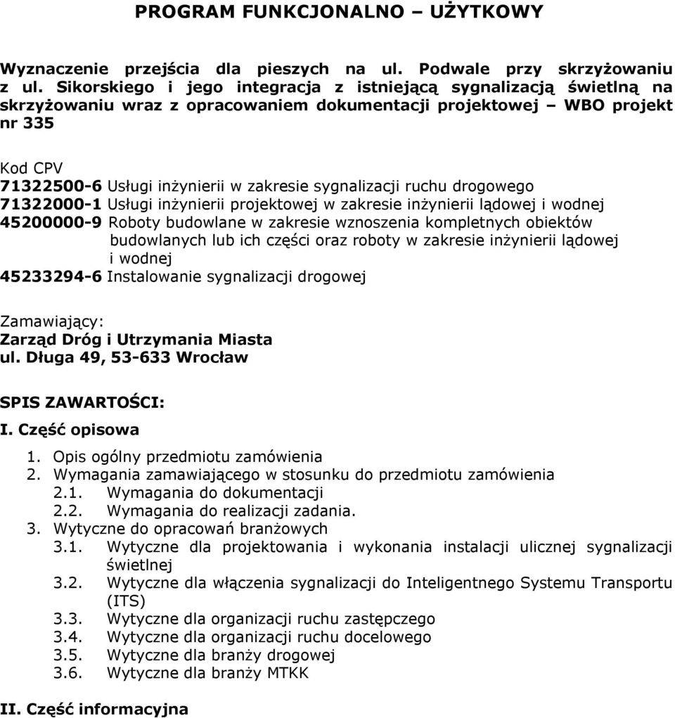 sygnalizacji ruchu drogowego 71322000-1 Usługi inżynierii projektowej w zakresie inżynierii lądowej i wodnej 45200000-9 Roboty budowlane w zakresie wznoszenia kompletnych obiektów budowlanych lub ich