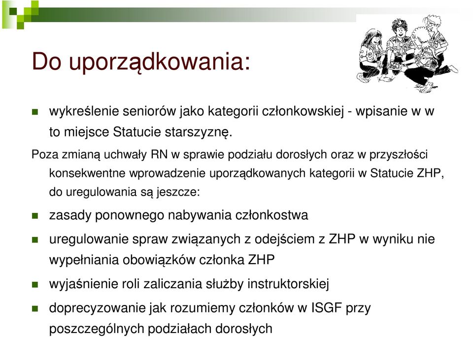 do uregulowania są jeszcze: zasady ponownego nabywania członkostwa uregulowanie spraw związanych z odejściem z ZHP w wyniku nie