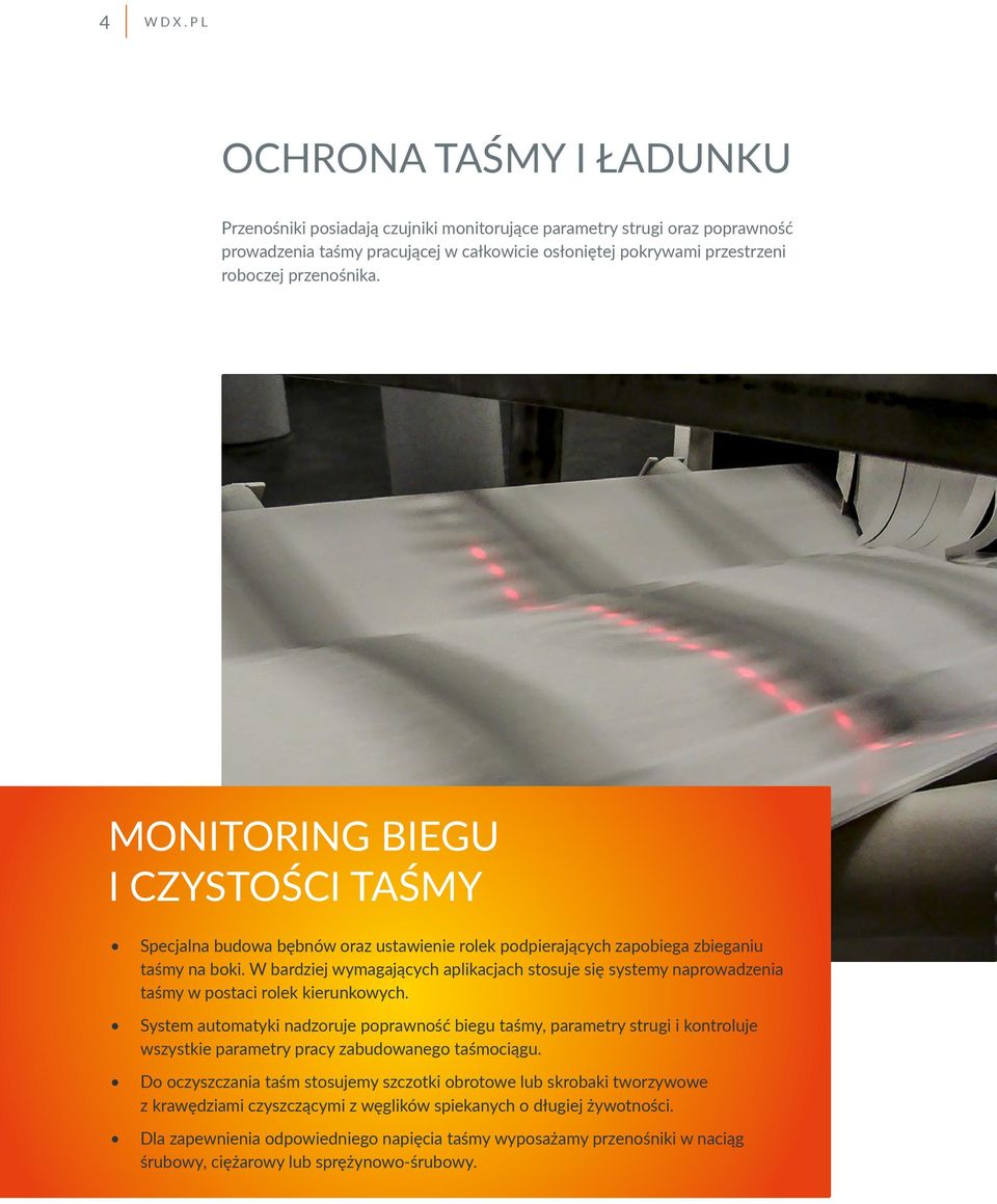 MONITORING BIEGU I CZYSTOŚCI TAŚMY Specjalna budowa bębnów oraz ustawienie rolek podpierających zapobiega zbieganiu taśmy na boki.