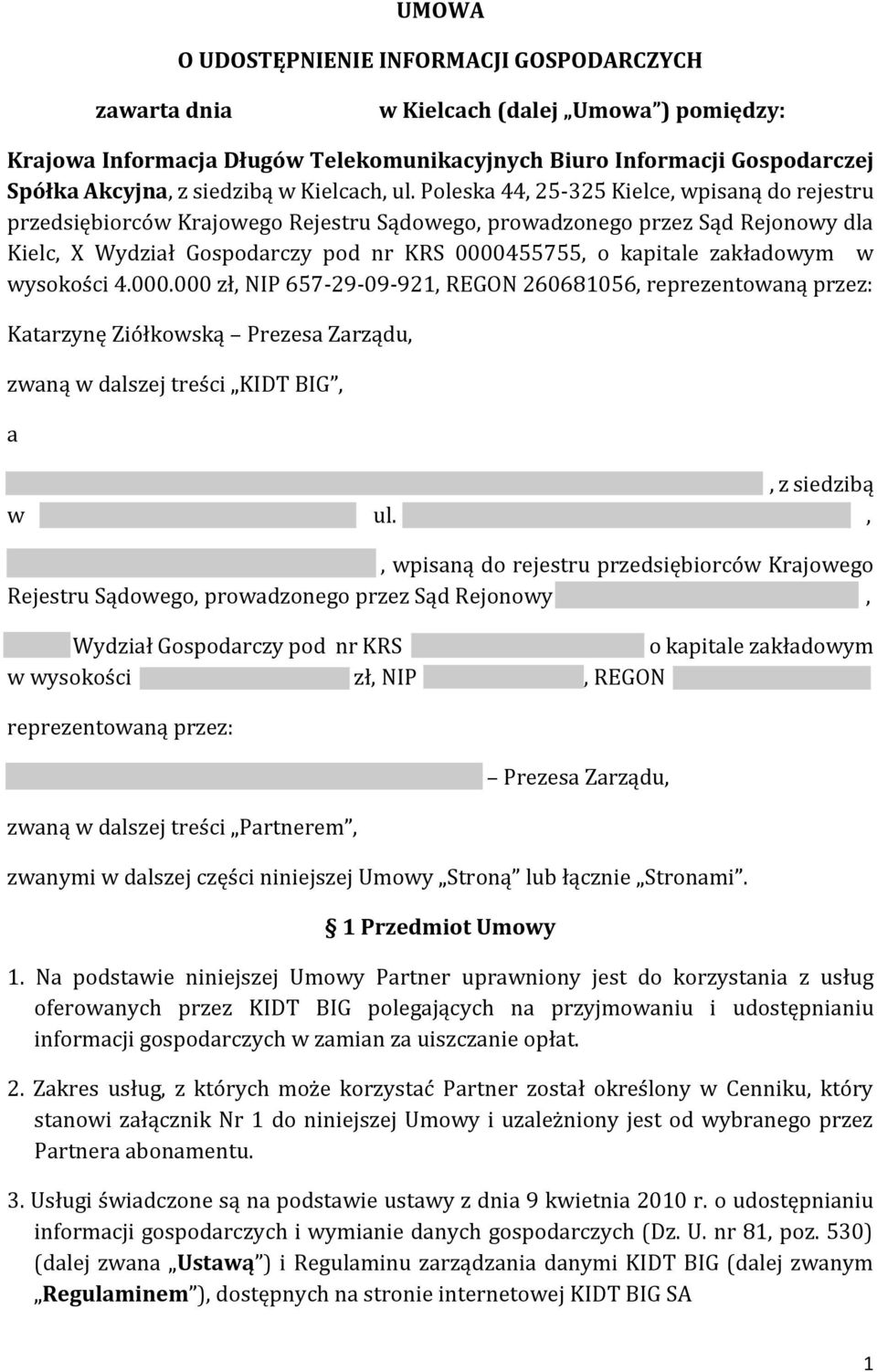 Poleska 44, 25-325 Kielce, wpisaną do rejestru przedsiębiorców Krajowego Rejestru Sądowego, prowadzonego przez Sąd Rejonowy dla Kielc, X Wydział Gospodarczy pod nr KRS 0000455755, o kapitale