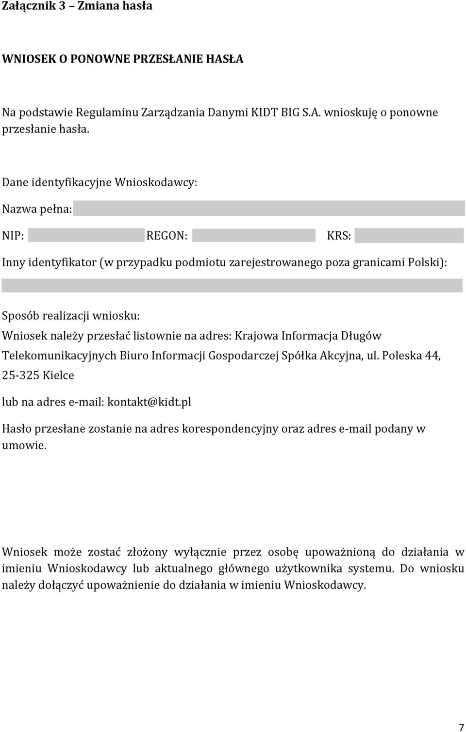 ĺistownie na adres: Krajowa Informacja Długoẃ Telekomunikacyjnych Biuro Informacji Gospodarczej Spo łka Akcyjna, ul. Poleska 44, 25-325 Kielce lub na adres e-mail: kontakt@kidt.