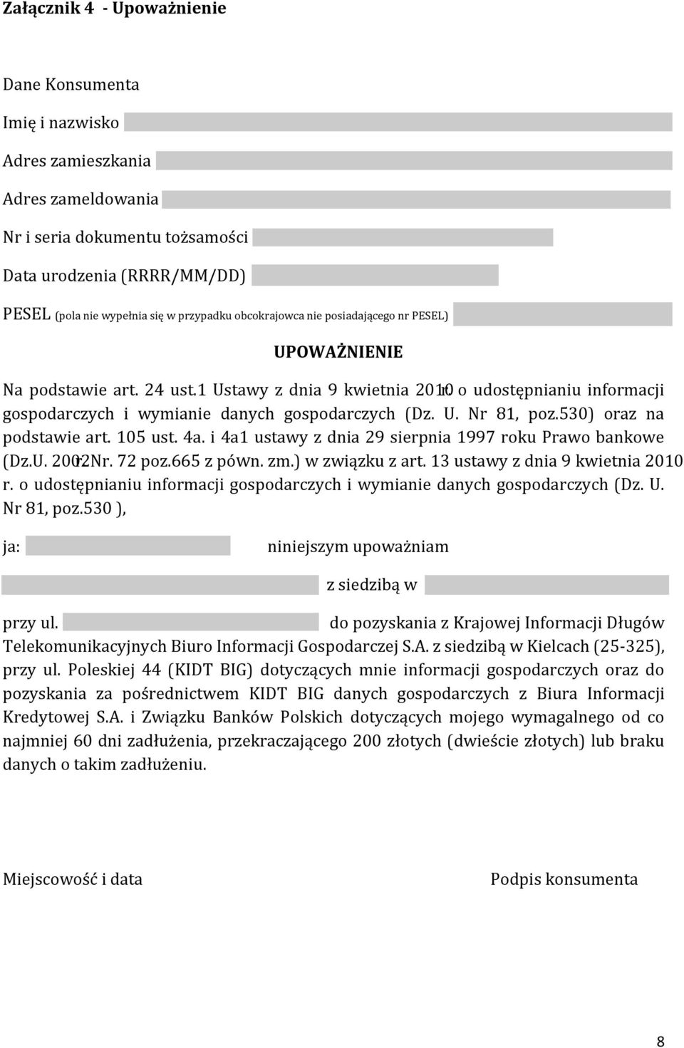 530) oraz na podstawie art. 105 ust. 4a. i 4a1 ustawy z dnia 29 sierpnia 1997 roku Prawo bankowe (Dz.U. 2002 r. Nr. 72 poz.665 z po n. zm.) w związku z art. 13 ustawy z dnia 9 kwietnia 2010 r.