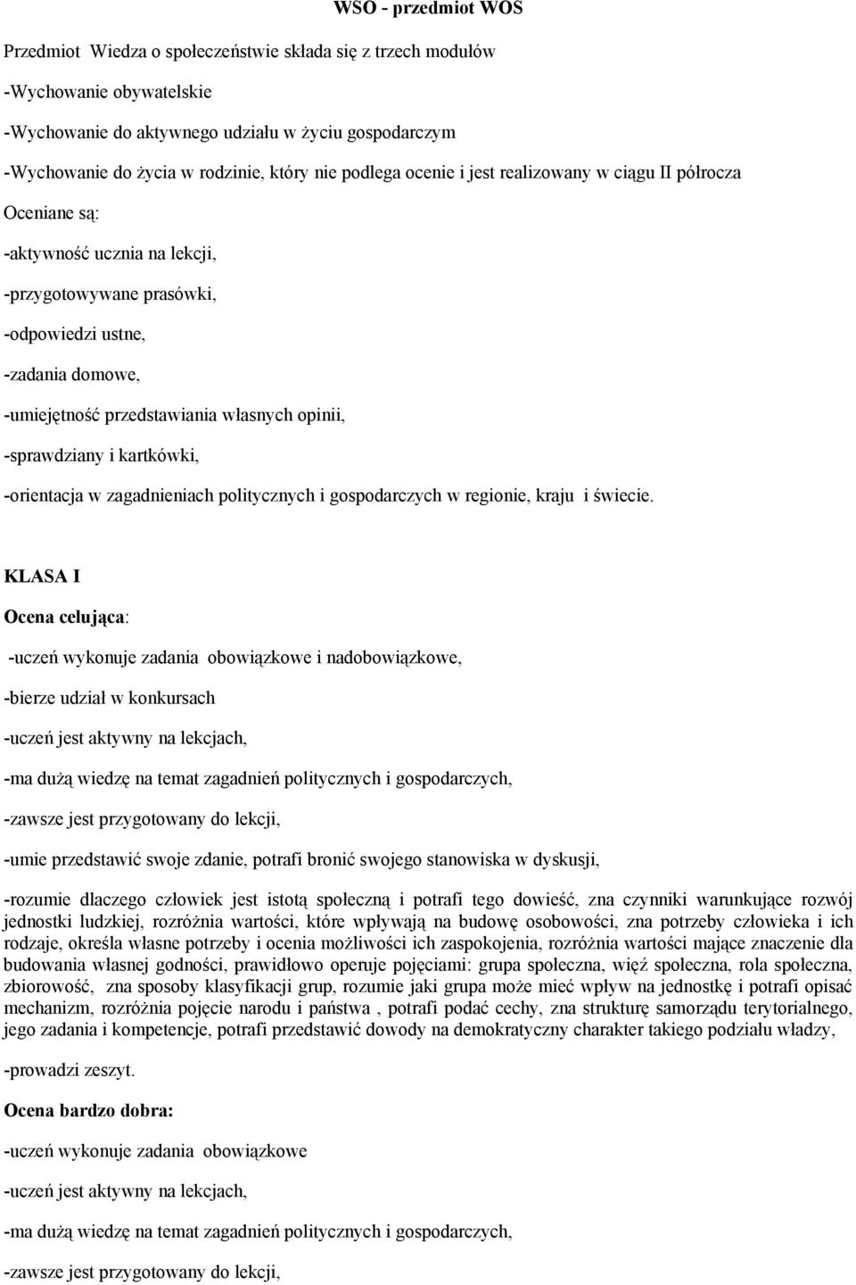 opinii, -sprawdziany i kartkówki, -orientacja w zagadnieniach politycznych i gospodarczych w regionie, kraju i świecie.