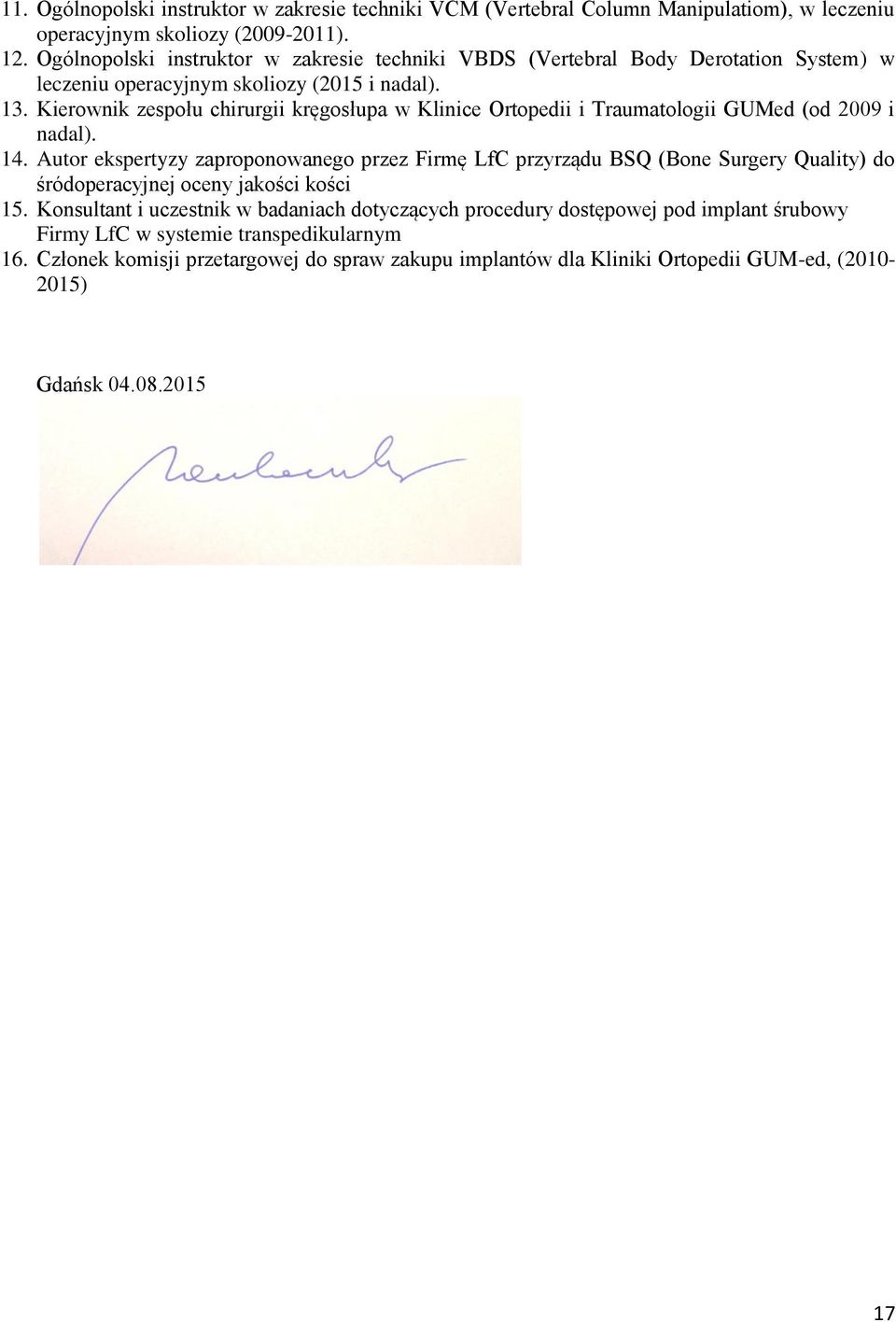 Kierownik zespołu chirurgii kręgosłupa w Klinice Ortopedii i Traumatologii GUMed (od 2009 i nadal). 14.