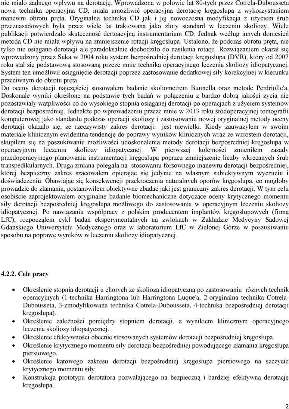 Oryginalna technika CD jak i jej nowoczesna modyfikacja z użyciem śrub przeznasadowych była przez wiele lat traktowana jako złoty standard w leczeniu skoliozy.