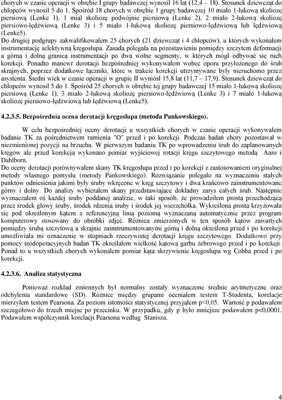 5 miało 1-łukową skoliozę piersiowo-lędźwiową lub lędźwiową (Lenke5).