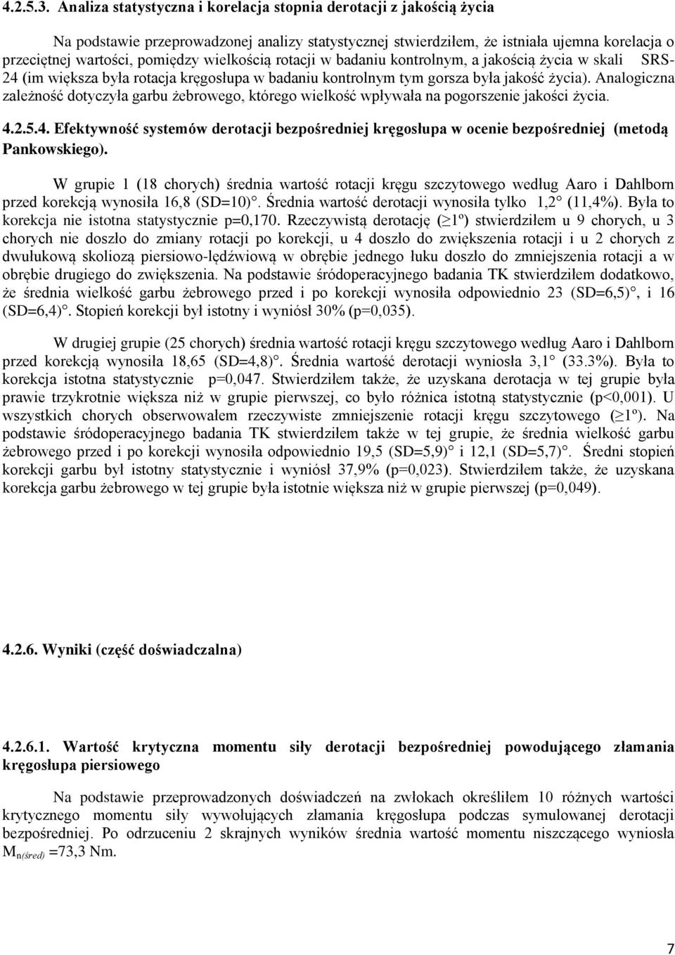 wielkością rotacji w badaniu kontrolnym, a jakością życia w skali SRS- 24 (im większa była rotacja kręgosłupa w badaniu kontrolnym tym gorsza była jakość życia).