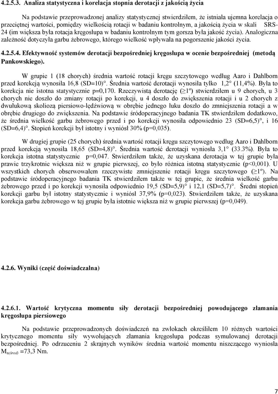 wielkością rotacji w badaniu kontrolnym, a jakością życia w skali SRS- 24 (im większa była rotacja kręgosłupa w badaniu kontrolnym tym gorsza była jakość życia).