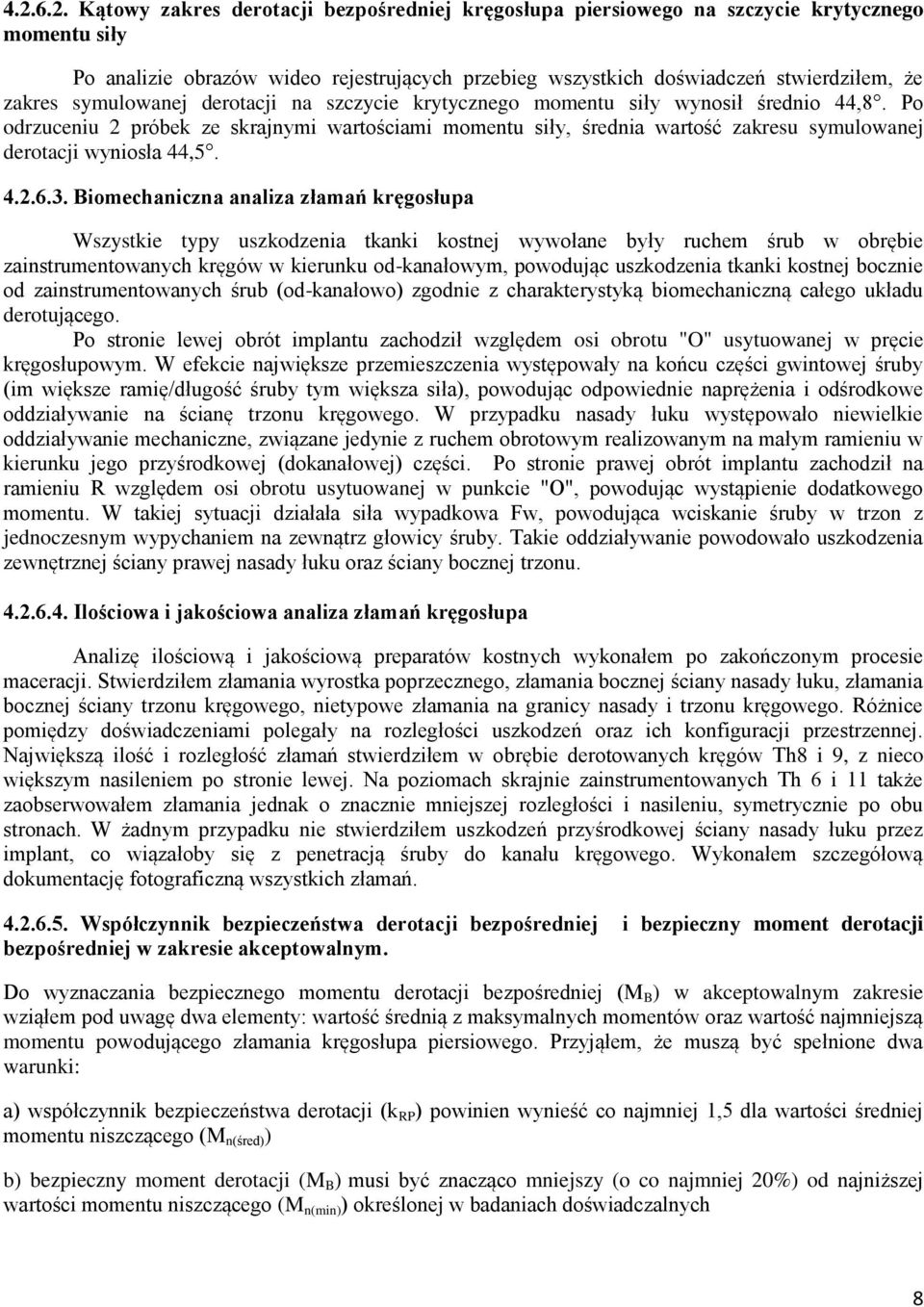 Po odrzuceniu 2 próbek ze skrajnymi wartościami momentu siły, średnia wartość zakresu symulowanej derotacji wyniosła 44,5. 4.2.6.3.