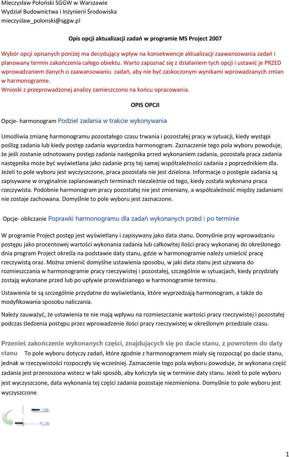 obiektu. Warto zapoznać się z działaniem tych opcji i ustawić je PRZED wprowadzaniem danych o zaawansowaniu zadań, aby nie być zaskoczonym wynikami wprowadzanych zmian w harmonogramie.