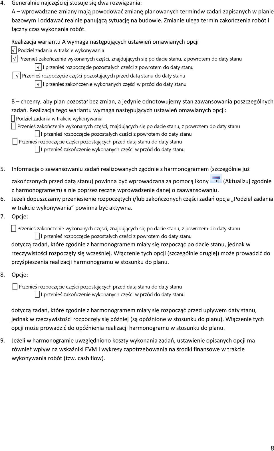 Realizacja wariantu A wymaga następujących ustawień omawianych opcji B chcemy, aby plan pozostał bez zmian, a jedynie odnotowujemy stan zawansowania poszczególnych zadań.