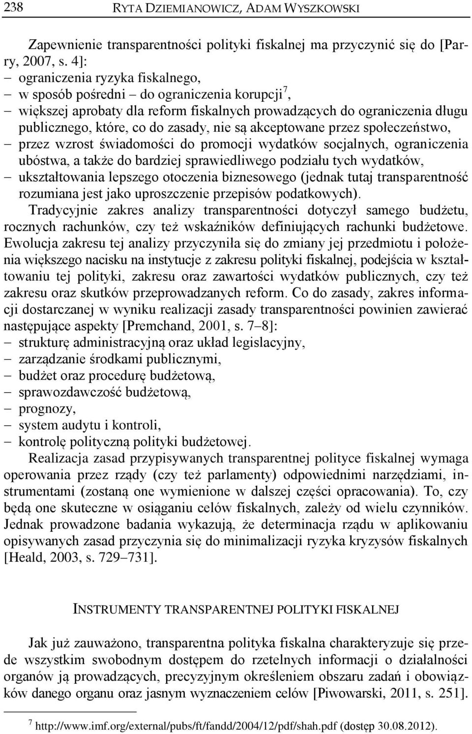 akceptowane przez społeczeństwo, przez wzrost świadomości do promocji wydatków socjalnych, ograniczenia ubóstwa, a także do bardziej sprawiedliwego podziału tych wydatków, ukształtowania lepszego