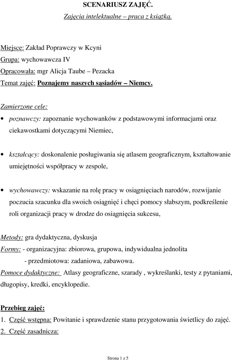 umiejętności współpracy w zespole, wychowawczy: wskazanie na rolę pracy w osiągnięciach narodów, rozwijanie poczucia szacunku dla swoich osiągnięć i chęci pomocy słabszym, podkreślenie roli