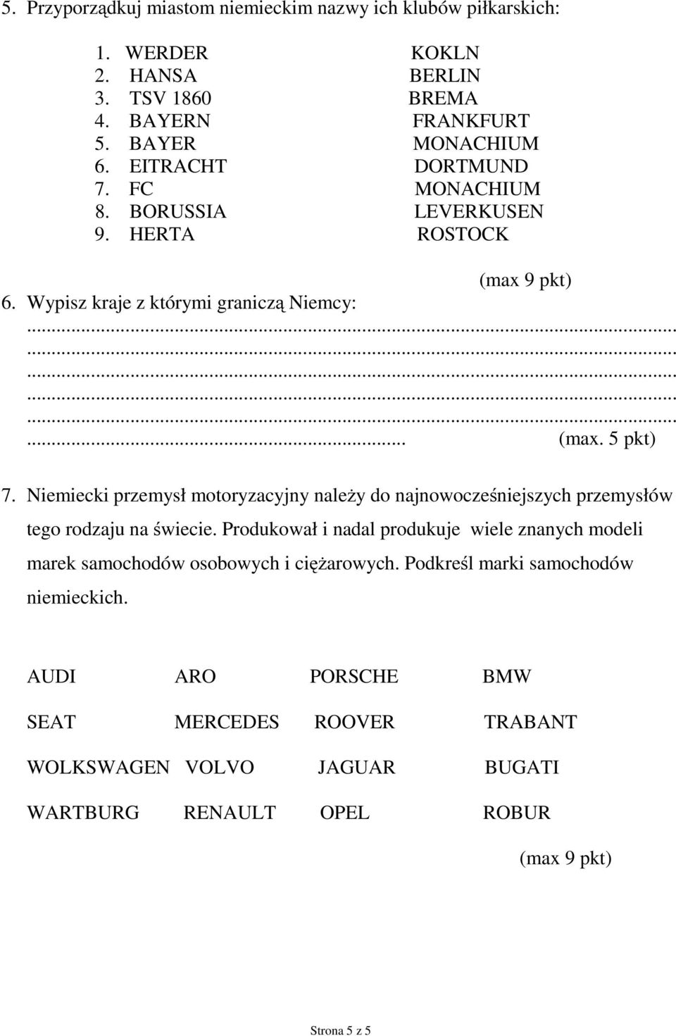 Niemiecki przemysł motoryzacyjny należy do najnowocześniejszych przemysłów tego rodzaju na świecie.
