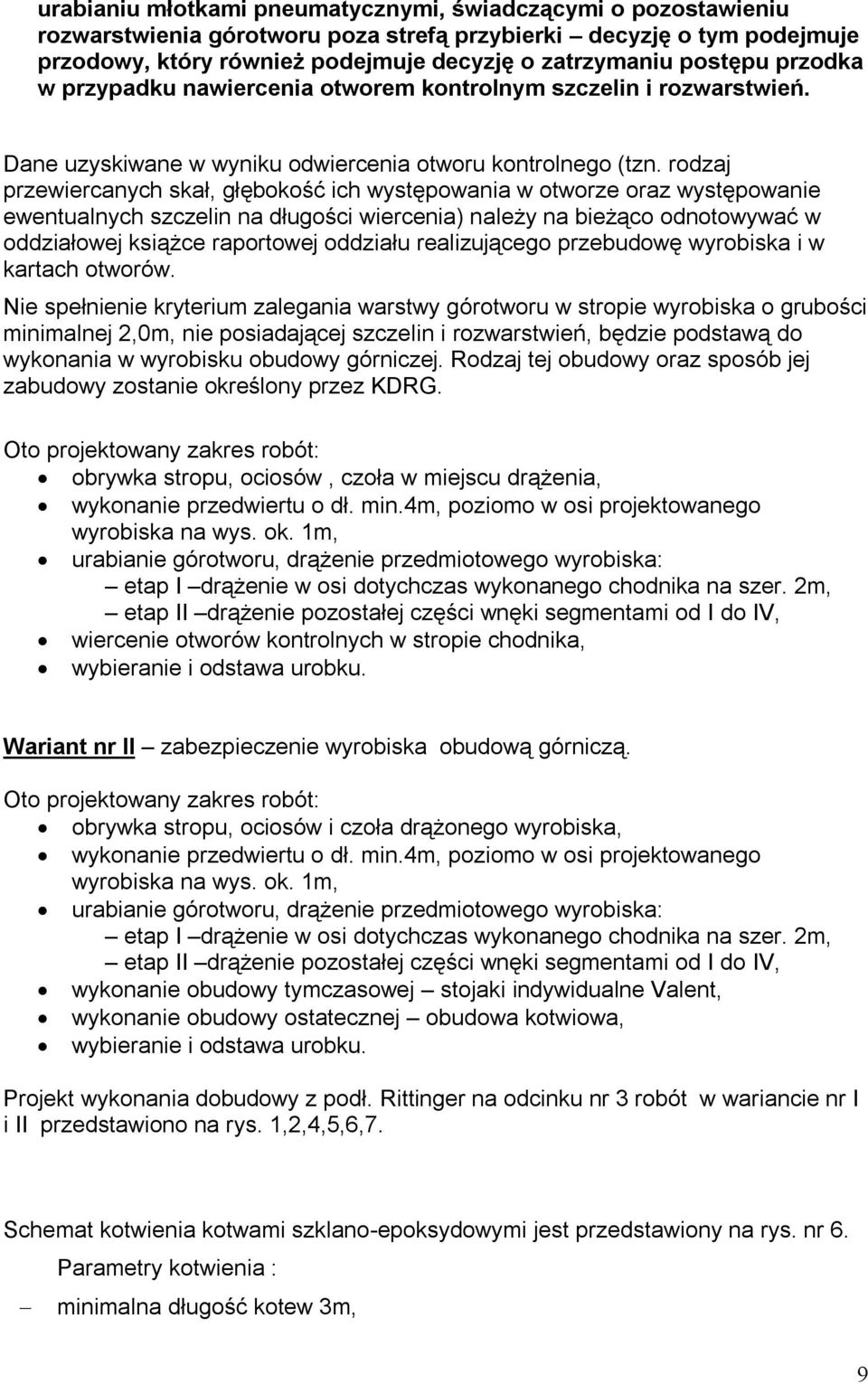 rodzaj przewiercanych skał, głębokość ich występowania w otworze oraz występowanie ewentualnych szczelin na długości wiercenia) należy na bieżąco odnotowywać w oddziałowej książce raportowej oddziału