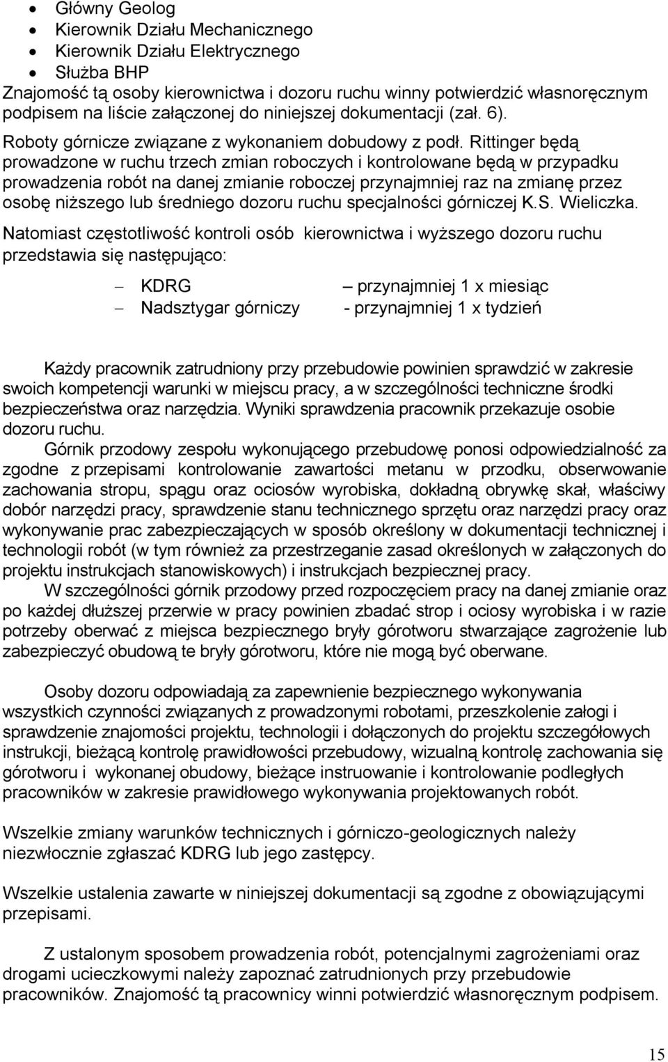 Rittinger będą prowadzone w ruchu trzech zmian roboczych i kontrolowane będą w przypadku prowadzenia robót na danej zmianie roboczej przynajmniej raz na zmianę przez osobę niższego lub średniego