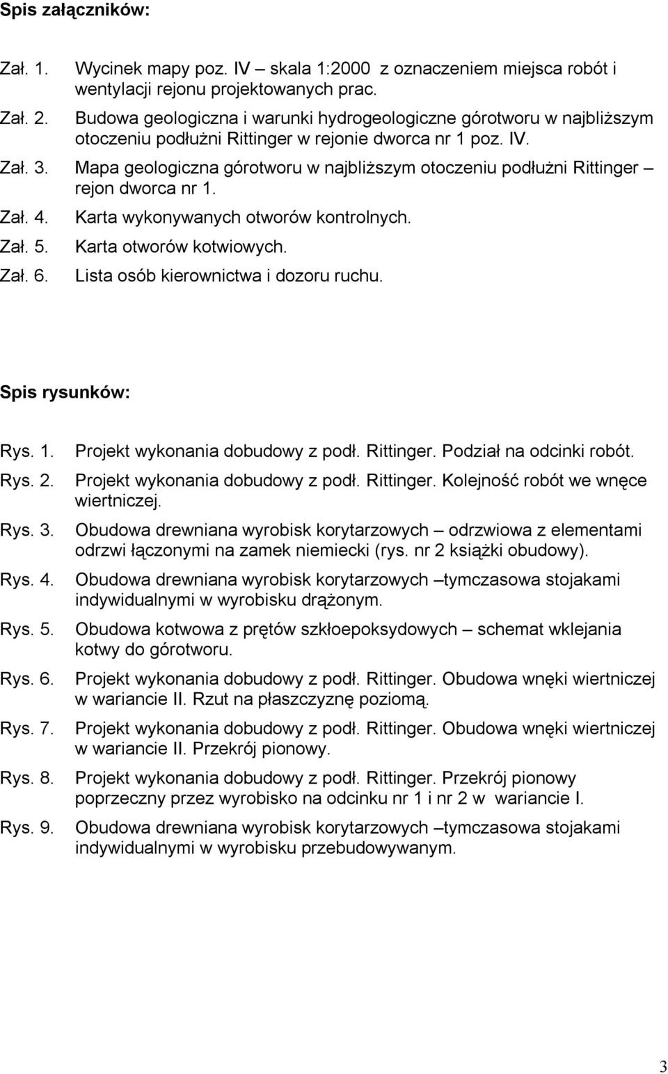 Mapa geologiczna górotworu w najbliższym otoczeniu podłużni Rittinger rejon dworca nr 1. Zał. 4. Zał. 5. Zał. 6. Karta wykonywanych otworów kontrolnych. Karta otworów kotwiowych.