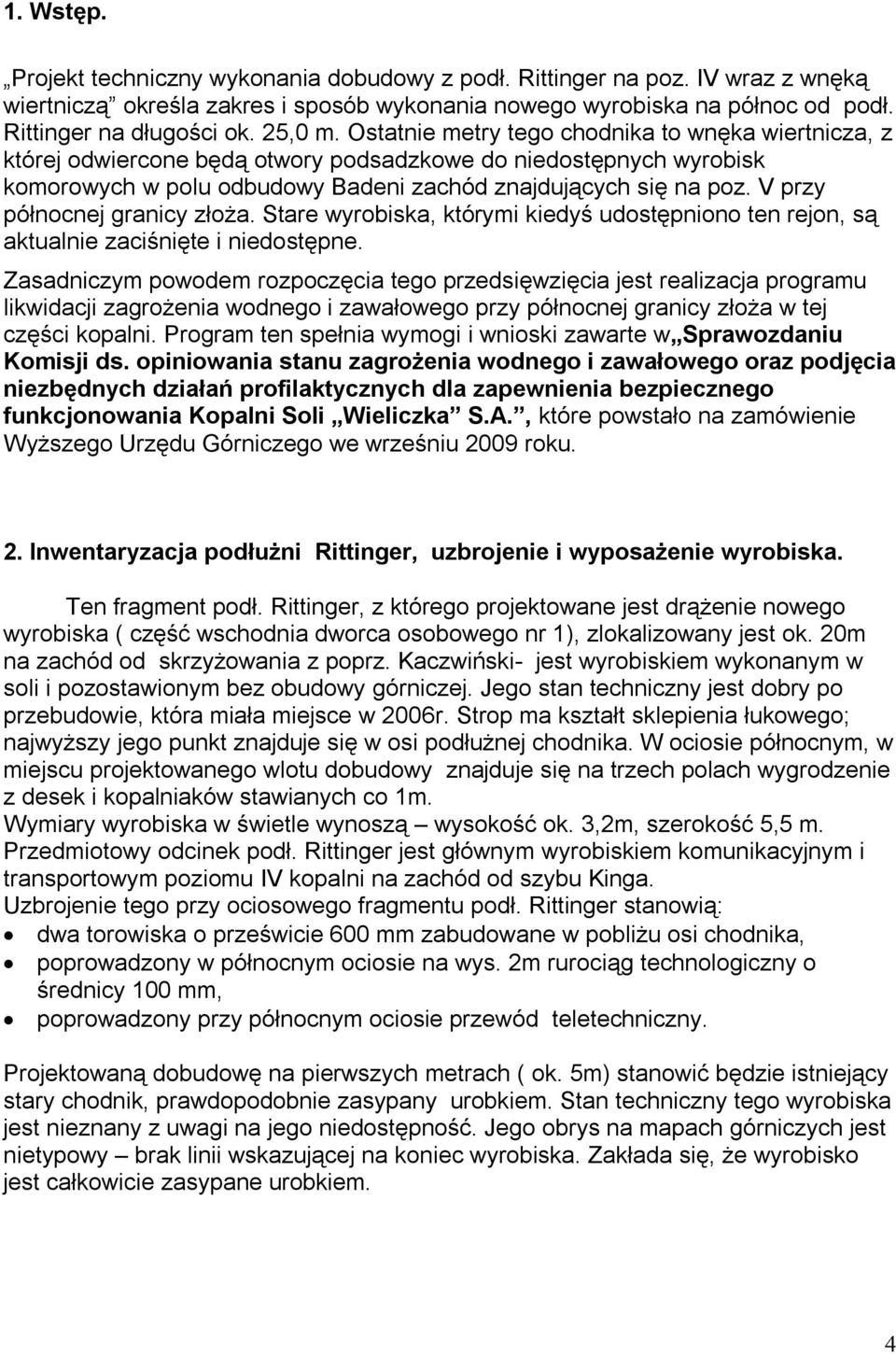 V przy północnej granicy złoża. Stare wyrobiska, którymi kiedyś udostępniono ten rejon, są aktualnie zaciśnięte i niedostępne.